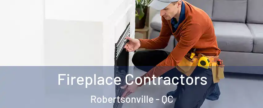 Fireplace Contractors Robertsonville - QC
