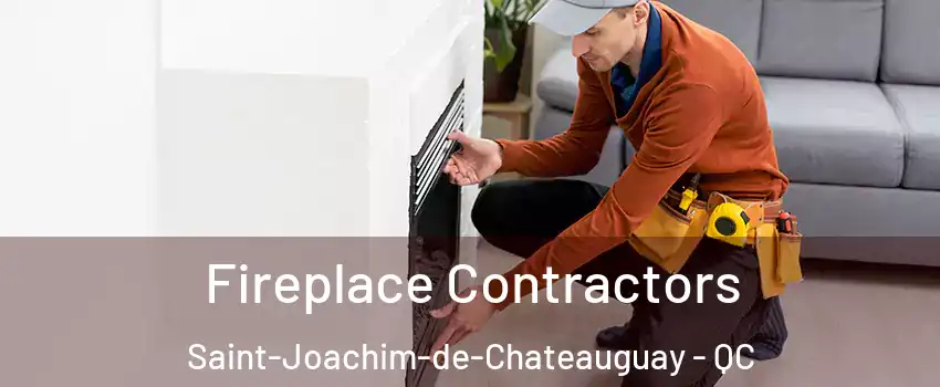 Fireplace Contractors Saint-Joachim-de-Chateauguay - QC