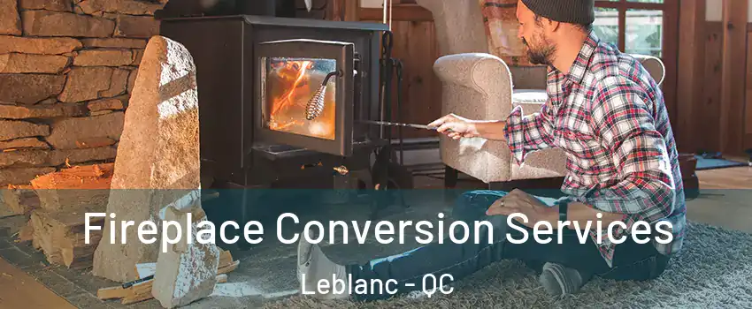  Fireplace Conversion Services Leblanc - QC