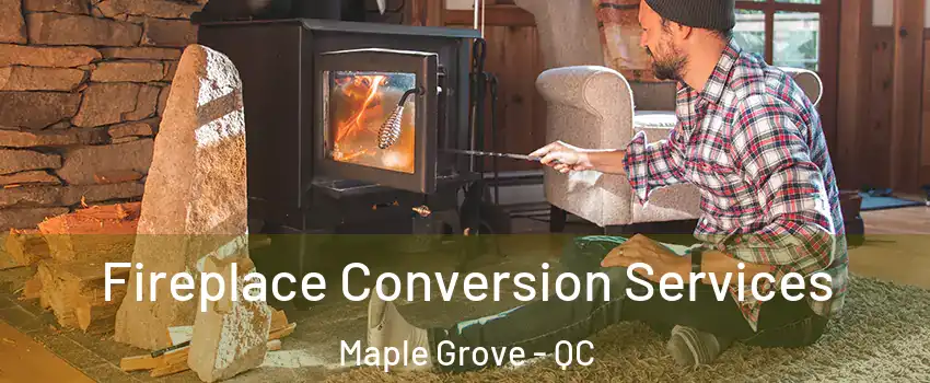  Fireplace Conversion Services Maple Grove - QC