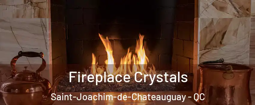  Fireplace Crystals Saint-Joachim-de-Chateauguay - QC