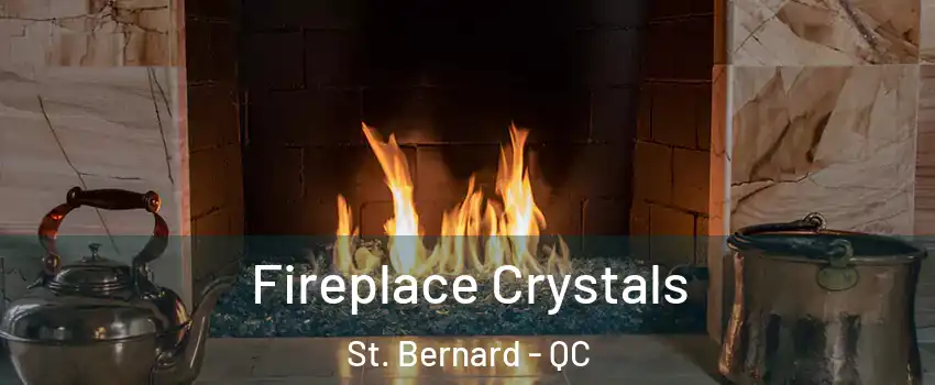  Fireplace Crystals St. Bernard - QC
