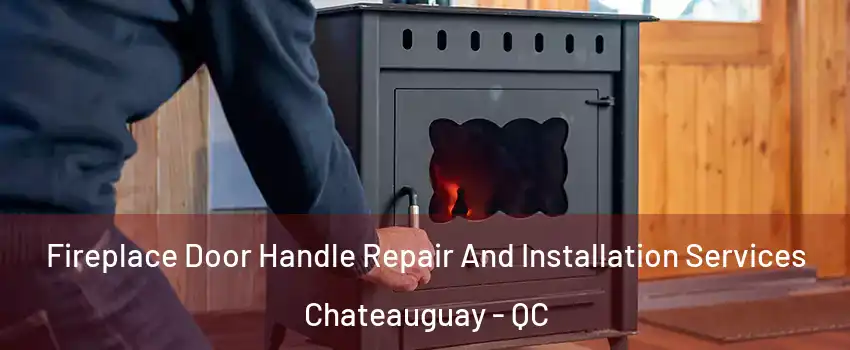  Fireplace Door Handle Repair And Installation Services Chateauguay - QC