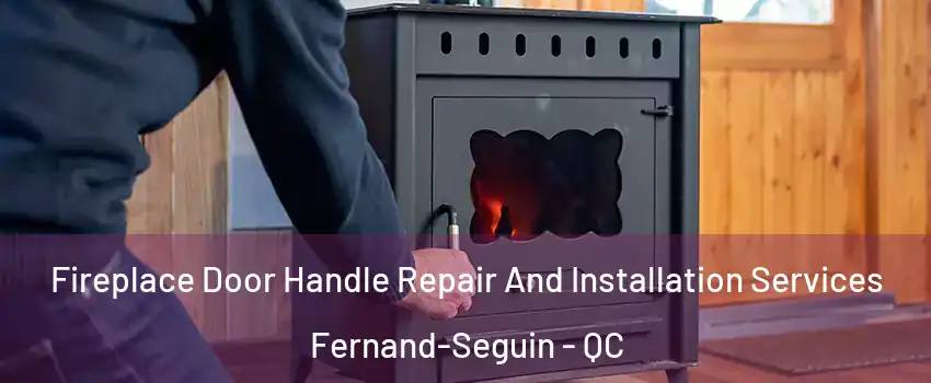  Fireplace Door Handle Repair And Installation Services Fernand-Seguin - QC