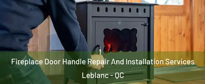  Fireplace Door Handle Repair And Installation Services Leblanc - QC