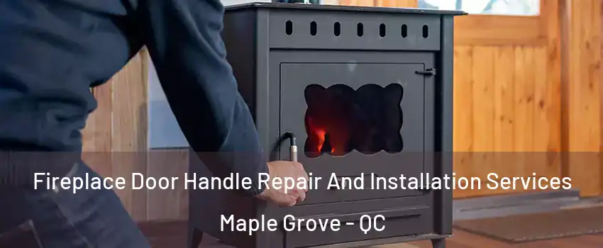  Fireplace Door Handle Repair And Installation Services Maple Grove - QC