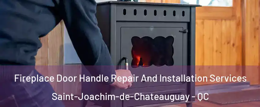 Fireplace Door Handle Repair And Installation Services Saint-Joachim-de-Chateauguay - QC