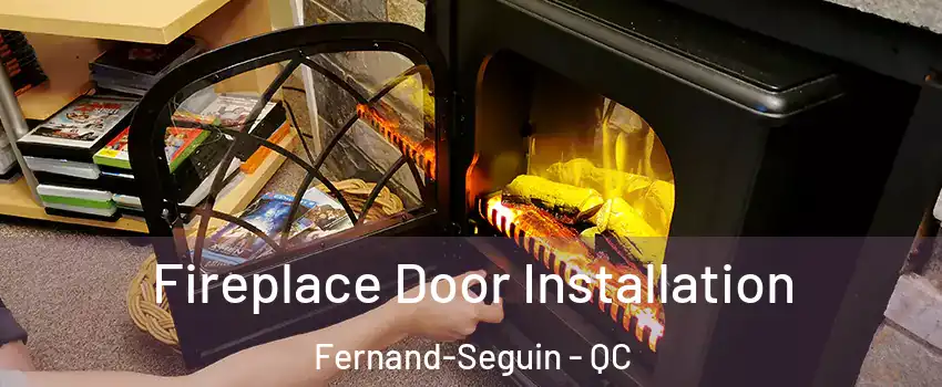  Fireplace Door Installation Fernand-Seguin - QC