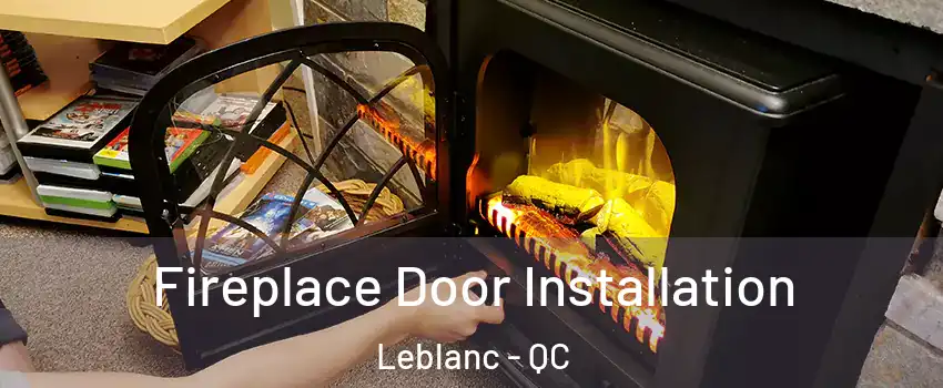  Fireplace Door Installation Leblanc - QC