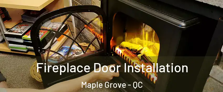  Fireplace Door Installation Maple Grove - QC