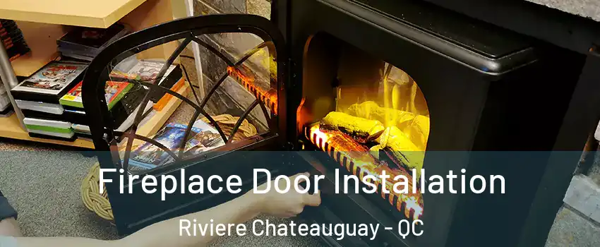  Fireplace Door Installation Riviere Chateauguay - QC