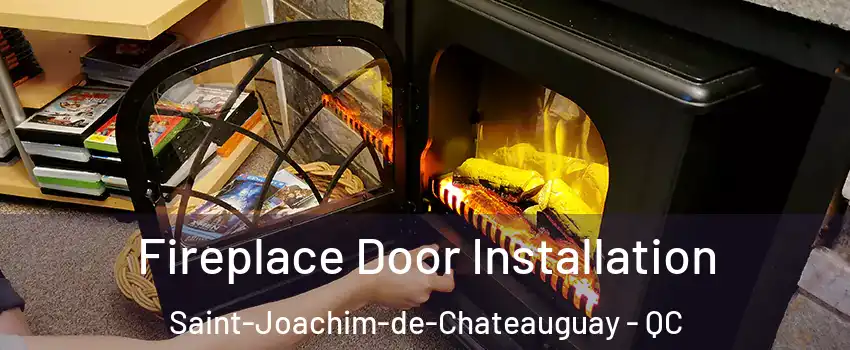 Fireplace Door Installation Saint-Joachim-de-Chateauguay - QC
