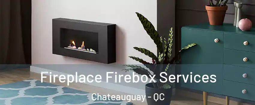 Fireplace Firebox Services Chateauguay - QC