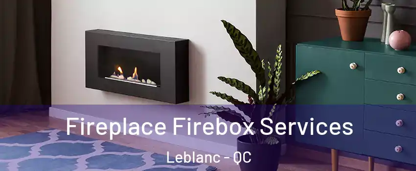 Fireplace Firebox Services Leblanc - QC