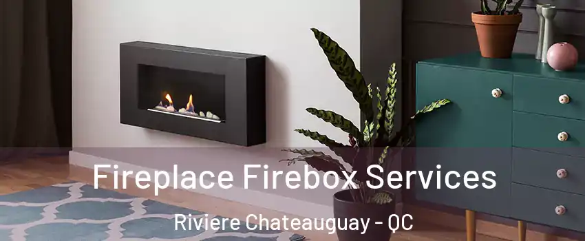  Fireplace Firebox Services Riviere Chateauguay - QC