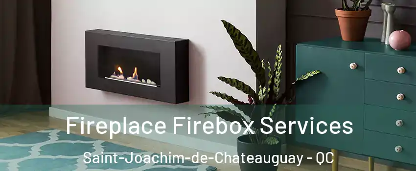 Fireplace Firebox Services Saint-Joachim-de-Chateauguay - QC