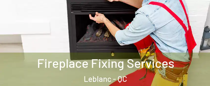  Fireplace Fixing Services Leblanc - QC