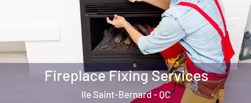  Fireplace Fixing Services lle Saint-Bernard - QC