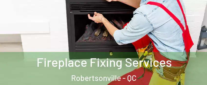  Fireplace Fixing Services Robertsonville - QC
