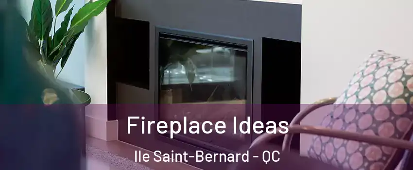  Fireplace Ideas lle Saint-Bernard - QC