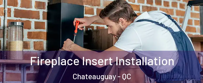  Fireplace Insert Installation Chateauguay - QC