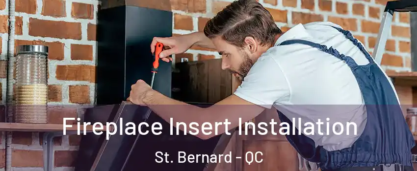  Fireplace Insert Installation St. Bernard - QC