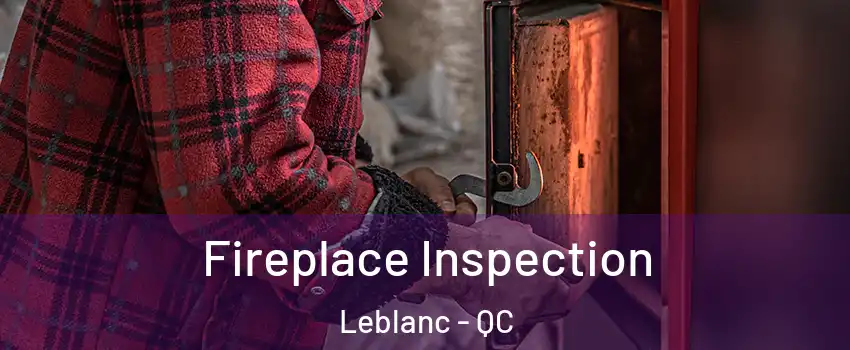  Fireplace Inspection Leblanc - QC