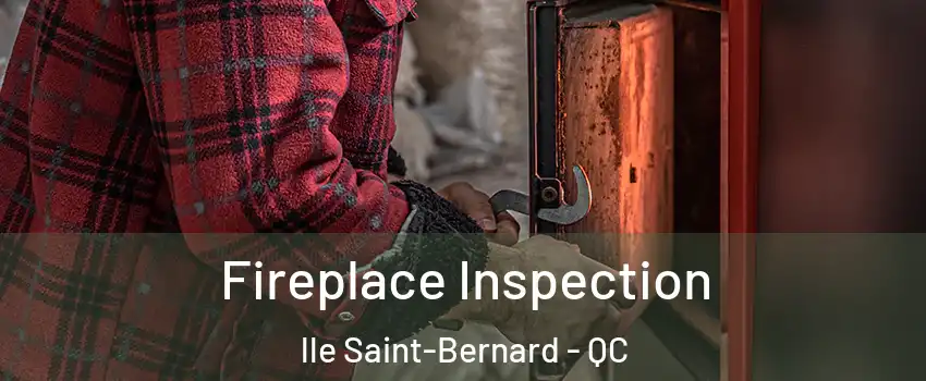  Fireplace Inspection lle Saint-Bernard - QC