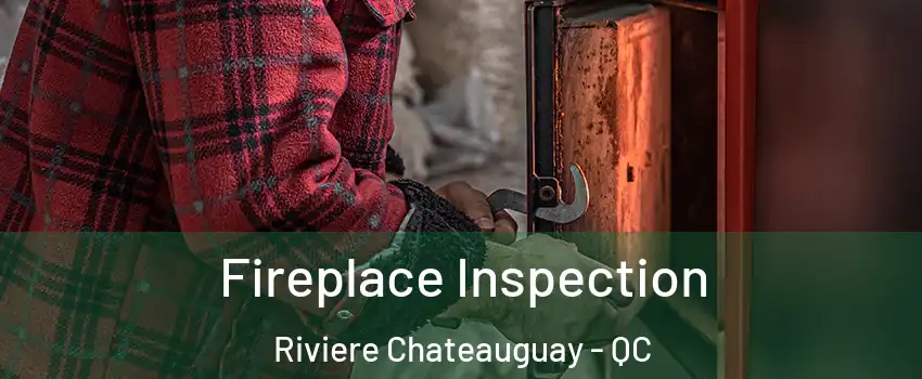  Fireplace Inspection Riviere Chateauguay - QC