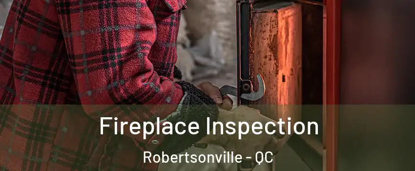  Fireplace Inspection Robertsonville - QC