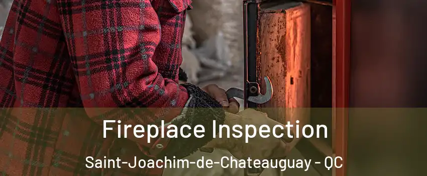  Fireplace Inspection Saint-Joachim-de-Chateauguay - QC