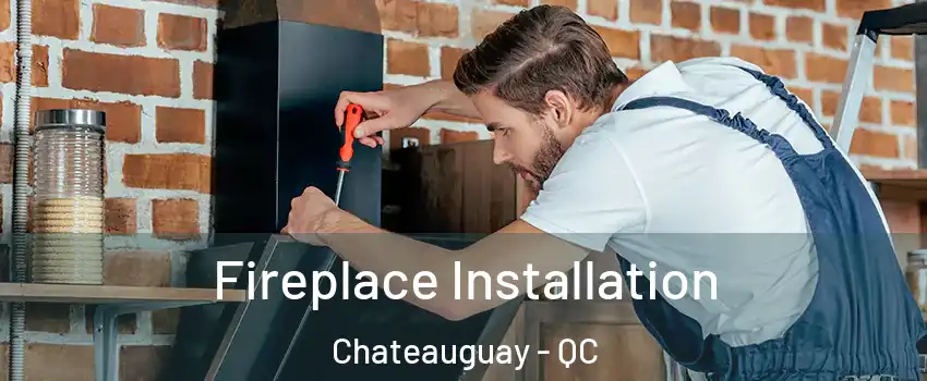  Fireplace Installation Chateauguay - QC
