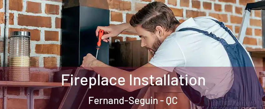  Fireplace Installation Fernand-Seguin - QC