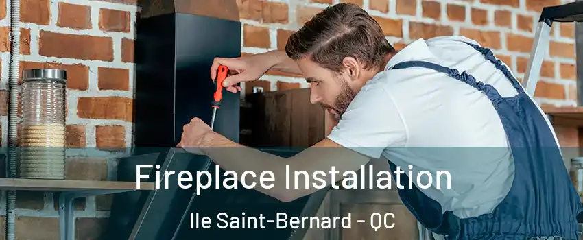  Fireplace Installation lle Saint-Bernard - QC