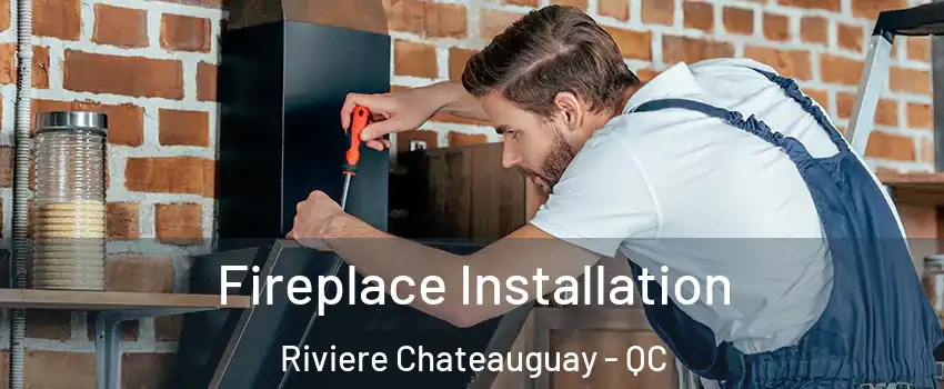  Fireplace Installation Riviere Chateauguay - QC
