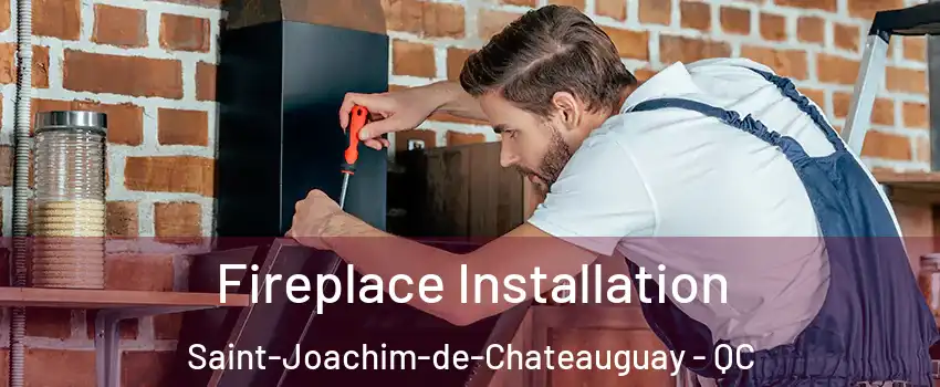  Fireplace Installation Saint-Joachim-de-Chateauguay - QC