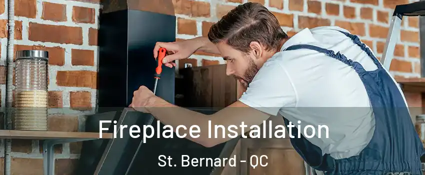  Fireplace Installation St. Bernard - QC