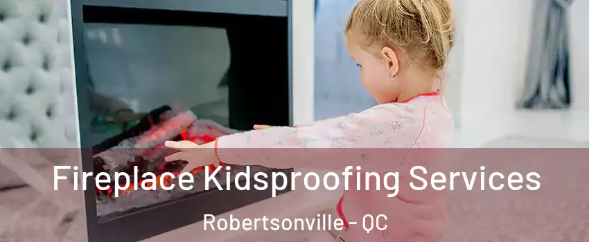  Fireplace Kidsproofing Services Robertsonville - QC