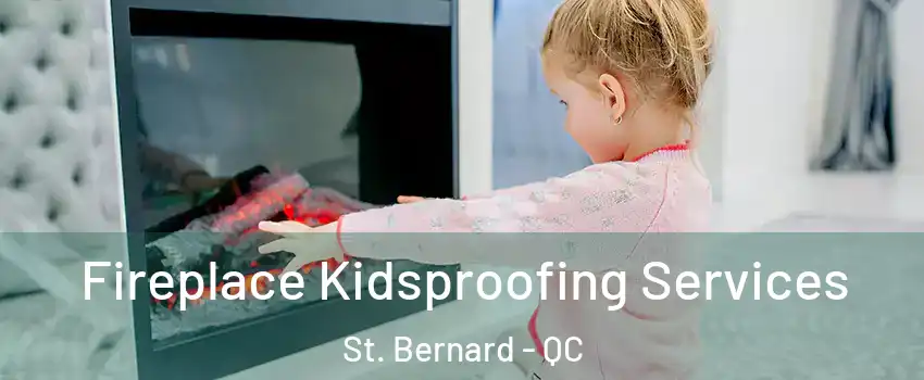  Fireplace Kidsproofing Services St. Bernard - QC