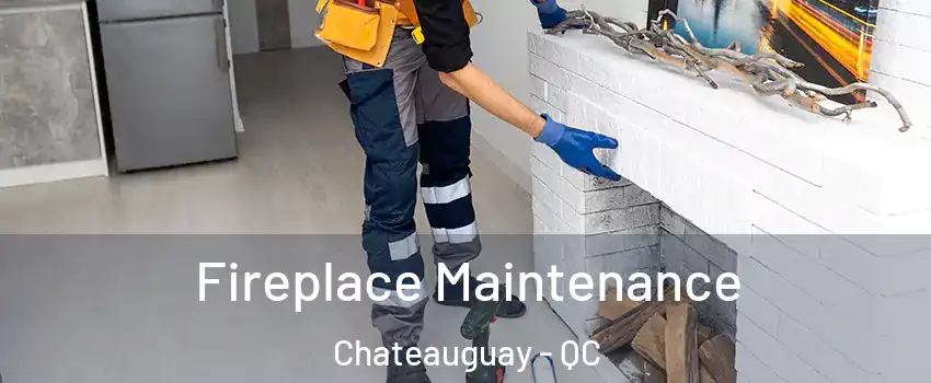  Fireplace Maintenance Chateauguay - QC