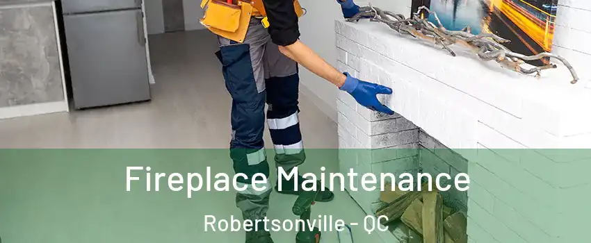  Fireplace Maintenance Robertsonville - QC