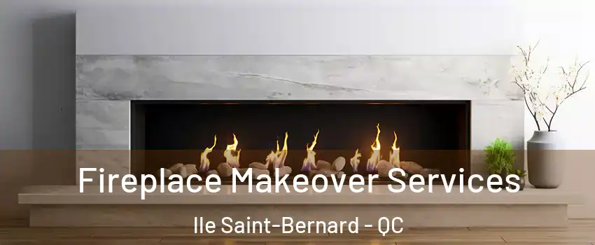 Fireplace Makeover Services lle Saint-Bernard - QC