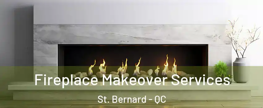 Fireplace Makeover Services St. Bernard - QC