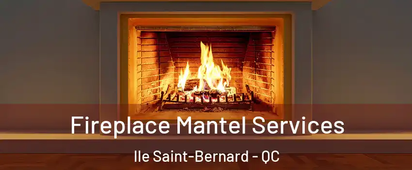  Fireplace Mantel Services lle Saint-Bernard - QC