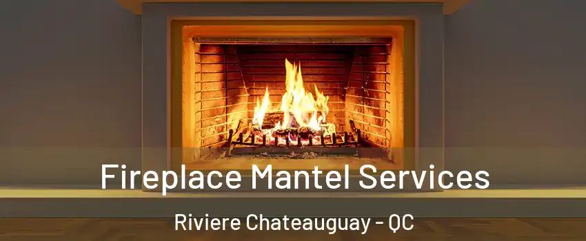  Fireplace Mantel Services Riviere Chateauguay - QC