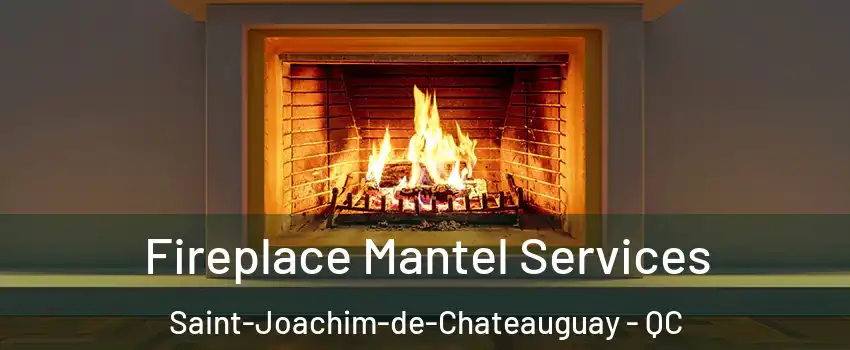  Fireplace Mantel Services Saint-Joachim-de-Chateauguay - QC