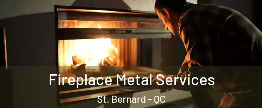 Fireplace Metal Services St. Bernard - QC