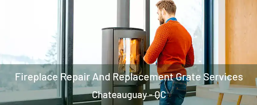  Fireplace Repair And Replacement Grate Services Chateauguay - QC