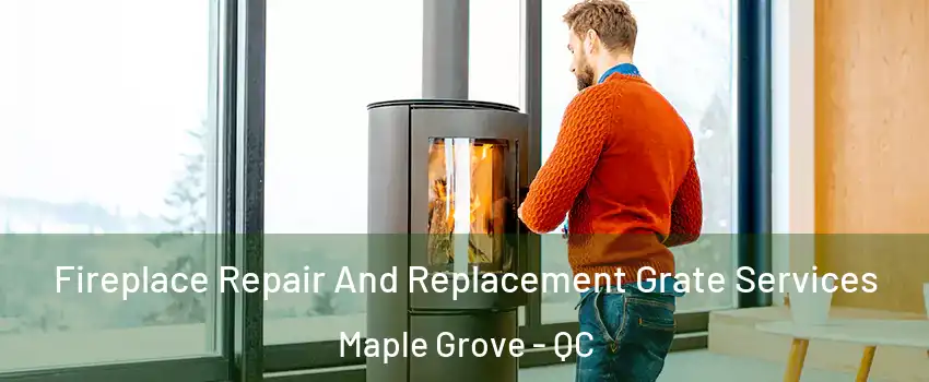  Fireplace Repair And Replacement Grate Services Maple Grove - QC
