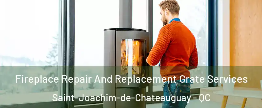 Fireplace Repair And Replacement Grate Services Saint-Joachim-de-Chateauguay - QC